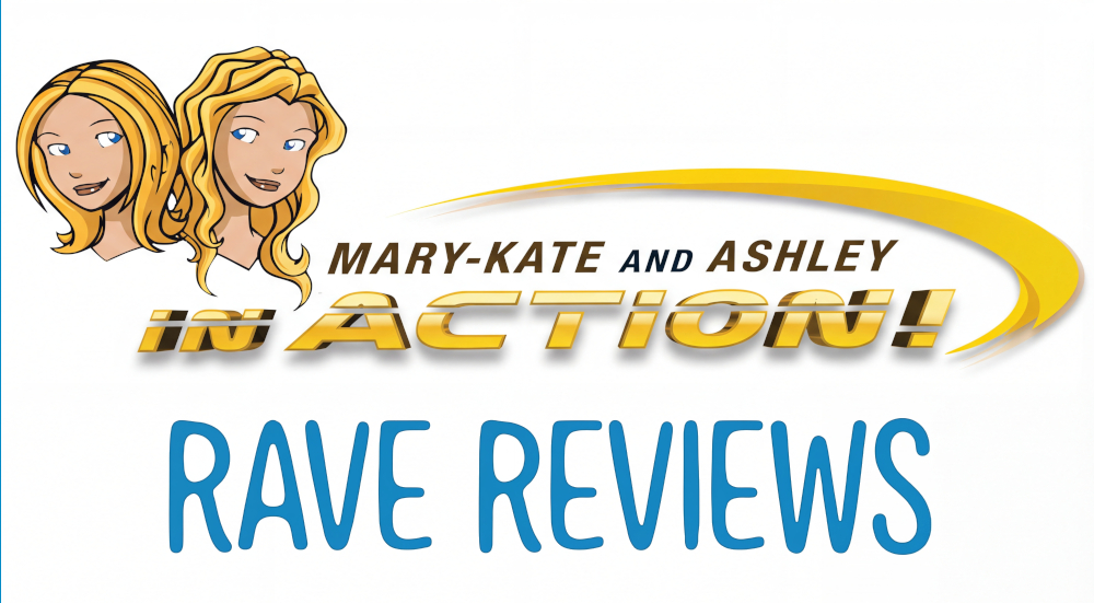 Mary-Kate and Ashley In Action, Rave Reviews